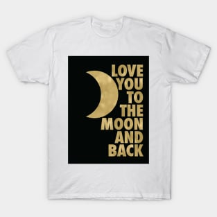 Love You to the Moon and Back, Gold and Black Palette T-Shirt